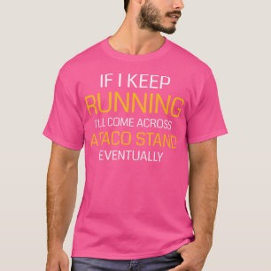 Wenn ich weiterlaufe, werde ich einen Taco-Stand f T-Shirt