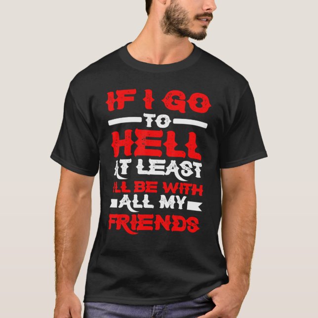 Wenn ich wenigstens zur Hölle gehe, bin ich bei me T-Shirt (Vorderseite)
