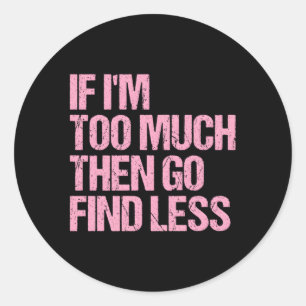 Wenn ich zu viel bin, dann finde ich eine weniger runder aufkleber