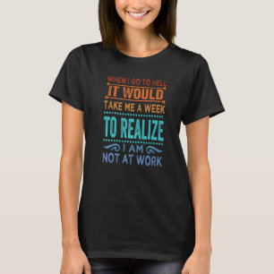 Wenn ich zur Hölle gehe, würde es eine Woche dauer T-Shirt