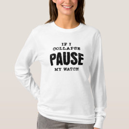 Wenn ich zusammenbriche, Pause meine Uhr T-Shirt