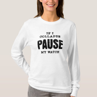 Wenn ich zusammenbriche, Pause meine Uhr T-Shirt