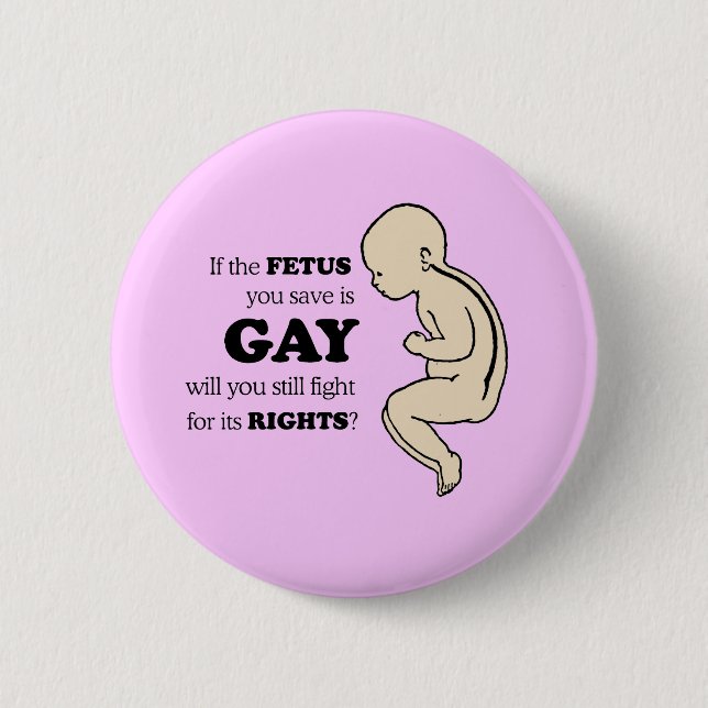 WENN IHR FÖTUS HOMOSEXUELLER WILLE IST, KÄMPFEN BUTTON (Vorderseite)