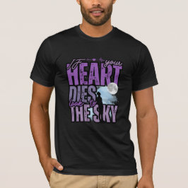 Wenn Ihr Herz stirbt, schauen Sie zum Himmel T-Shirt