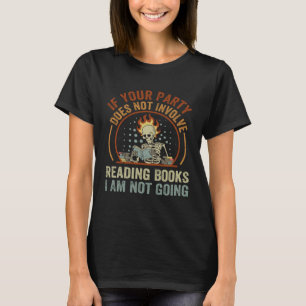 Wenn Ihr Party nicht das Lesen von Büchern beinhal T-Shirt
