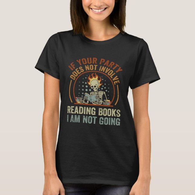 Wenn Ihr Party nicht das Lesen von Büchern beinhal T-Shirt (Vorderseite)