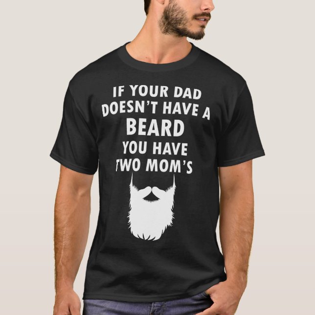 Wenn Ihr Vater keinen Bart hat, haben Sie zwei Mam T-Shirt (Vorderseite)