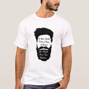 Wenn Ihr Vater nicht ein Bart-T-Shirt hat T-Shirt