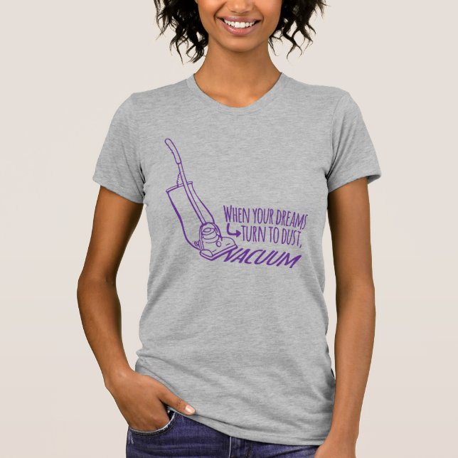 Wenn Ihre Träume sich zu Staubsauger-Slogan T-Shirt (Vorderseite)