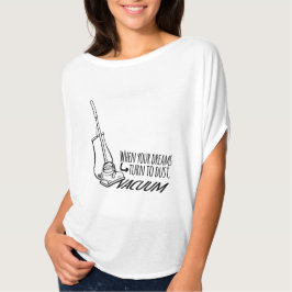 Wenn Ihre Träume sich zu Staubsauger-Slogan T. T-Shirt