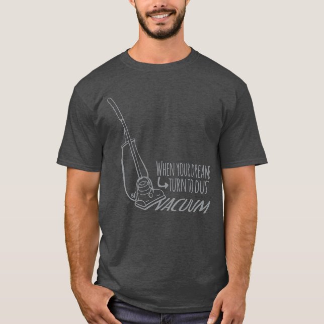 Wenn Ihre Träume sich zu Staubsauger-Slogan T. T-Shirt (Vorderseite)