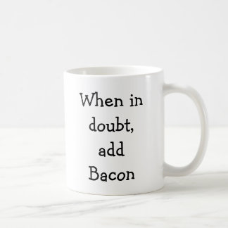 Wenn im Zweifel, addieren Sie Speck Kaffeetasse