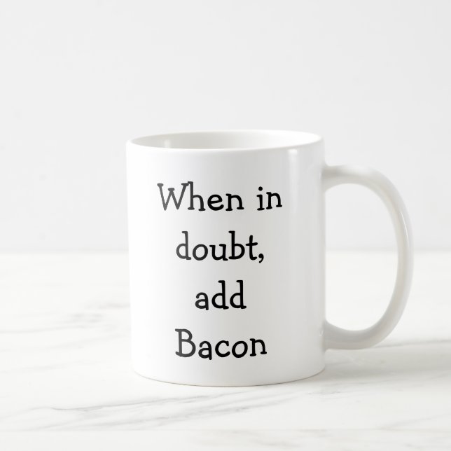 Wenn im Zweifel, addieren Sie Speck Kaffeetasse (Rechts)