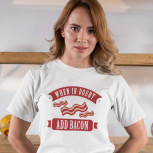 Wenn im Zweifel Bacon hinzufügen T-Shirt