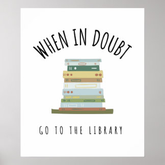 Wenn im Zweifel gehen Sie in die Bibliothek Poster