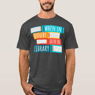Wenn im Zweifel gehen Sie zu Bibliothek I T-Shirt
