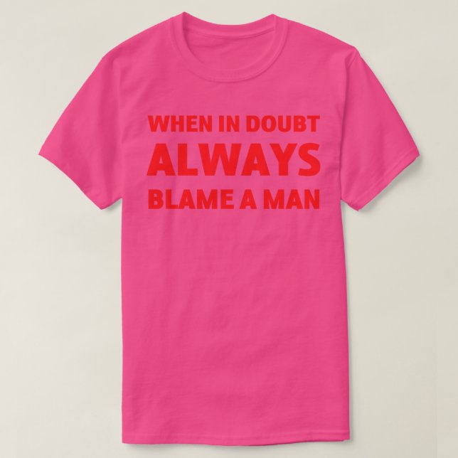 Wenn im Zweifel immer die Schuld eines Mannes T-Shirt (Design vorne)