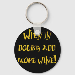 Wenn im Zweifel...Mehr Wein hinzufügen! Schlüsselanhänger