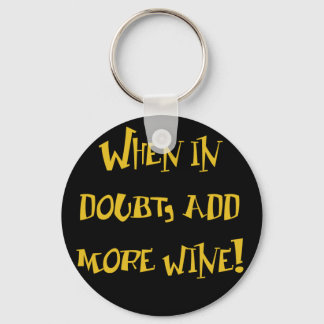 Wenn im Zweifel...Mehr Wein hinzufügen! Schlüsselanhänger