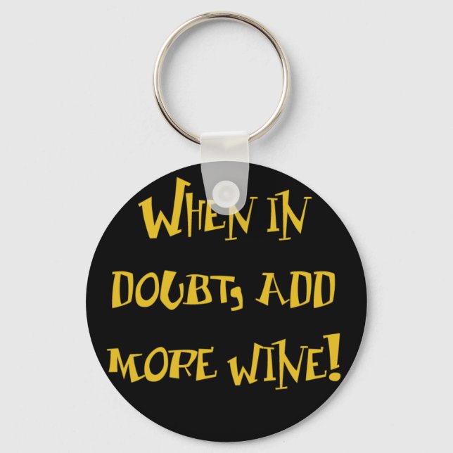 Wenn im Zweifel...Mehr Wein hinzufügen! Schlüsselanhänger (Vorderseite)