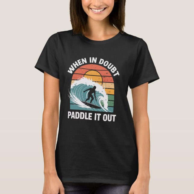 Wenn im Zweifel Paddeln es aus lustigem Surfen T-Shirt (Vorderseite)