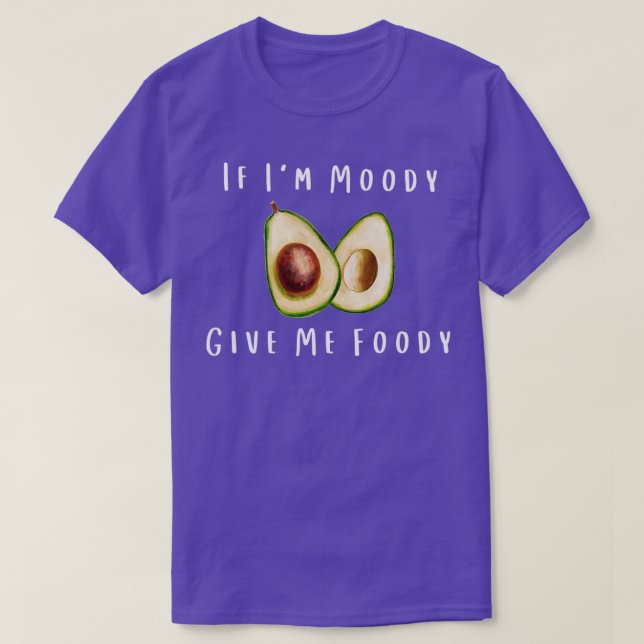 Wenn Ix27m Moody geben Sie mir Foody Funny Avocado T-Shirt (Design vorne)
