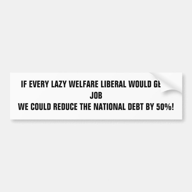 WENN JEDER FAULE WOHLFAHRTS-LIBERALE EINEN JOB W… AUTOAUFKLEBER (Vorne)