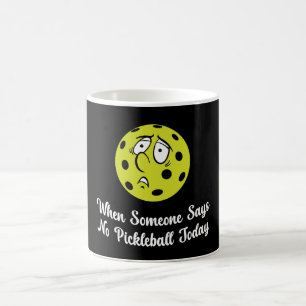 Wenn jemand heute kein Pickleball sagt, Pickleball Kaffeetasse