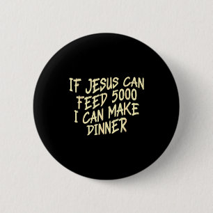 Wenn Jesus 5000 speisen kann, kann ich das Abendes Button