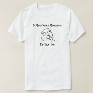 Wenn Jungen Boogers waren, würde ich Sie auswählen T-Shirt