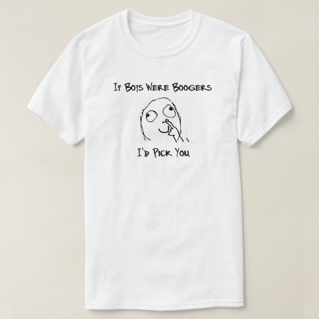 Wenn Jungs Boogger wären, würde ich dich aussuchen T-Shirt (Design vorne)