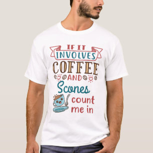 Wenn Kaffee und Scones mich einschließen T-Shirt