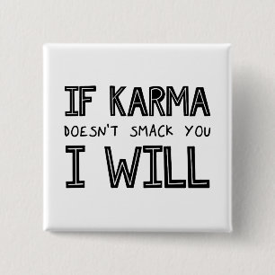 Wenn Karma dich nicht erstickt, werde ich es tun Button