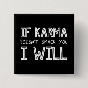 Wenn Karma dich nicht erstickt, werde ich es tun Button