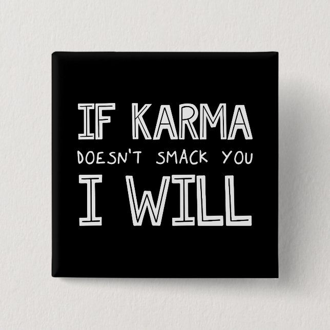Wenn Karma dich nicht erstickt, werde ich es tun Button (Vorderseite)