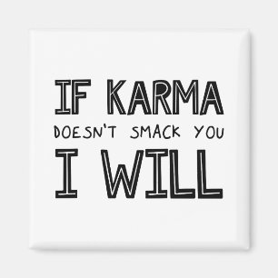 Wenn Karma dich nicht erstickt, werde ich es tun Magnet