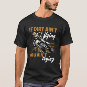 Wenn kein Dreck fliegt, dann fährst du Motocross-D T-Shirt