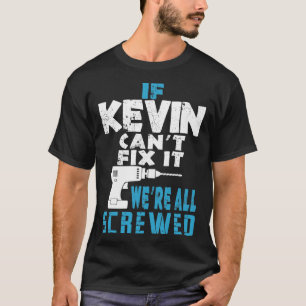 Wenn Kevin Cant repariert, sind wir alle Geschenke T-Shirt