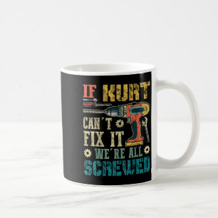 Wenn Kurt es nicht reparieren kann, sind wir alle  Kaffeetasse