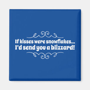 Wenn Küsse Schneeflocken wären, würde ich dir e Magnet