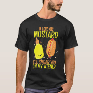 Wenn Liebe Senf war, sage ich dir Essen T-Shirt