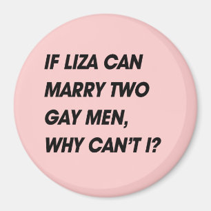 WENN LIZA ZWEI GAY MÄNNER HEIRATEN KANN, WARUM KAN MAGNET