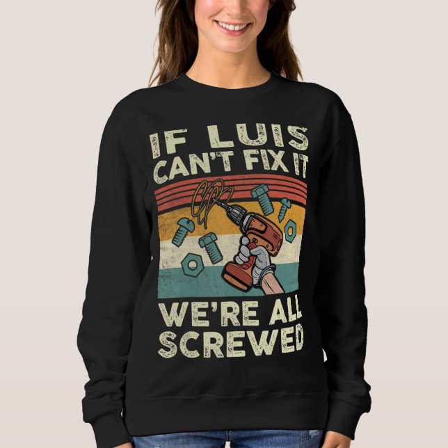 Wenn Luis es nicht reparieren kann, sind wir alle  Sweatshirt (Vorderseite)