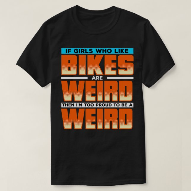 Wenn Mädchen, die Fahrräder mögen, seltsam sind, d T-Shirt (Design vorne)