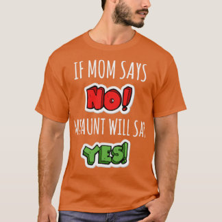 Wenn Mama sagt, dass meine Tante ja sagt T-Shirt