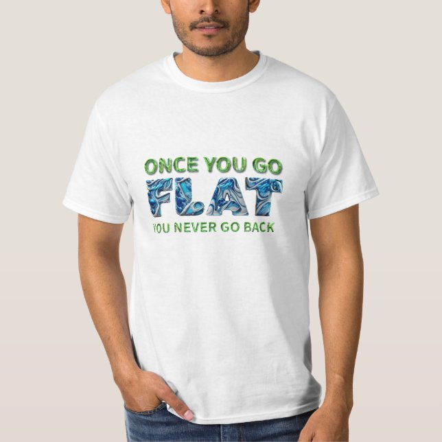 Wenn man einmal FLAT geht, T-Shirt der flachen Erd (Vorderseite)