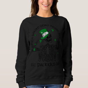 Wenn man im Inneren tot ist, aber der St. Patrick  Sweatshirt