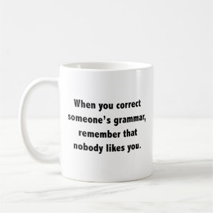 Wenn man jemandes Grammatik Kaffeetasse korrigiert