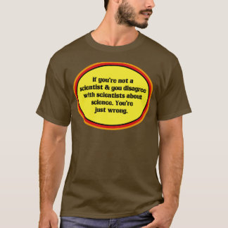 Wenn man nicht an die Wissenschaft glaubt, irrt ma T-Shirt