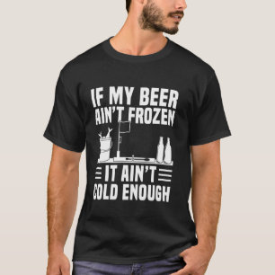 Wenn mein Bier nicht gefroren ist, ist es nicht ka T-Shirt